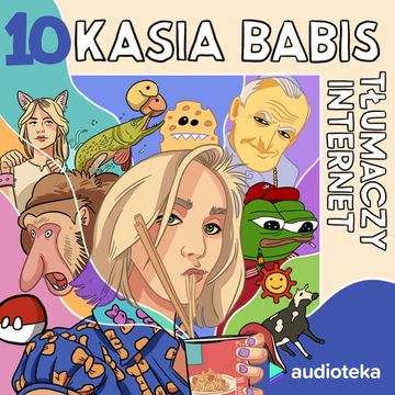Kasia Babis tłumaczy internet. Odcinek 10. Mememiędzynarodówka audiobook, Kasia Babis