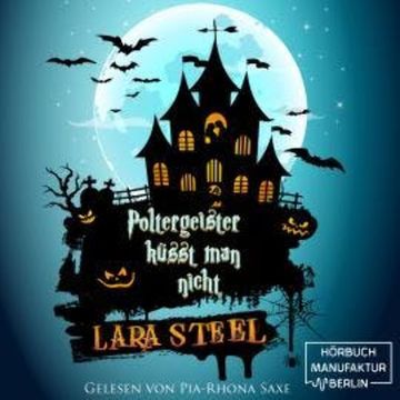 Poltergeister küsst man nicht (ungekürzt) audiobook, Lara Steel