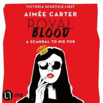 Royal Blood - A Scandal To Die For (Ungekürzt) audiobook, Aimée Carter
