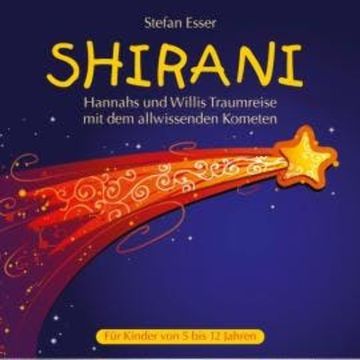 Shirani - Hannahs und Willis Traumreise mit dem allwissenden Kometen (ungekürzt) audiobook, Stefan Esser