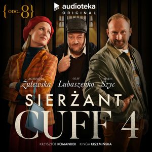 Sierżant Cuff 4. Odcinek 8: Łabędzi śpiew, Kinga Krzemińska, Krzysztof Komander