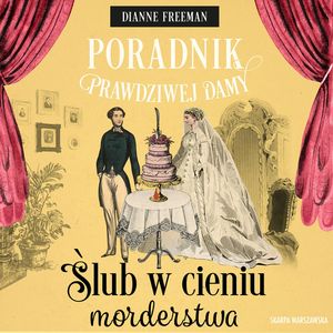Ślub w cieniu morderstwa. Poradnik prawdziwej damy. Tom 5, Dianne Freeman