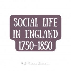 Social Life in England 1750-1850, F. J. Foakes-Jackson