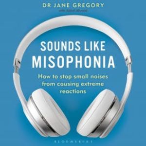 Sounds Like Misophonia, Dr Jane Gregory