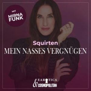 Squirten (Mirna macht's by COSMOPOLITAN), Mirna Funk