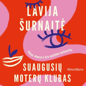 SUAUGUSIŲ MOTERŲ KLUBAS. Pliusai, minusai ir kita amžėjimo matematika, Lavija Šurnaitė