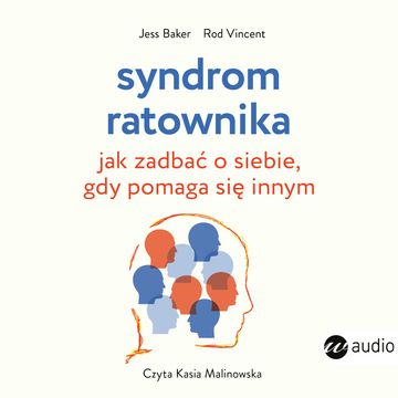 Syndrom ratownika. Jak zadbać o siebie, gdy pomaga się innym audiobook, Jess Baker, Rod Vincent