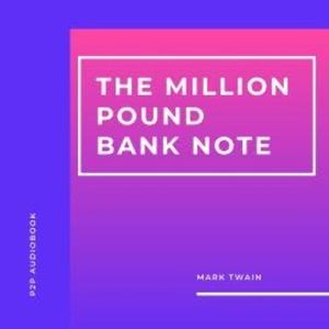 The Million Pound Bank Note (Unabridged), Mark Twain
