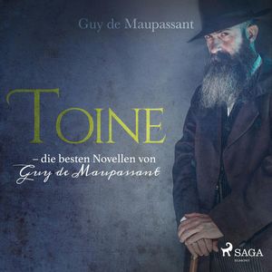 Toine - die besten Novellen von Guy de Maupassant, Guy de Maupassant.