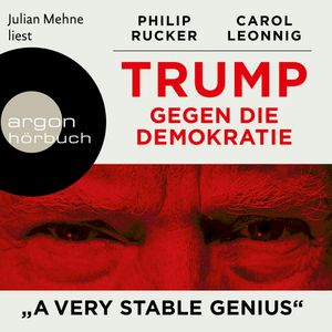 Trump gegen die Demokratie - "A Very Stable Genius", Carol Leonnig, Philip Rucker