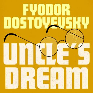 Uncle's Dream, Fyodor Dostoyevsky