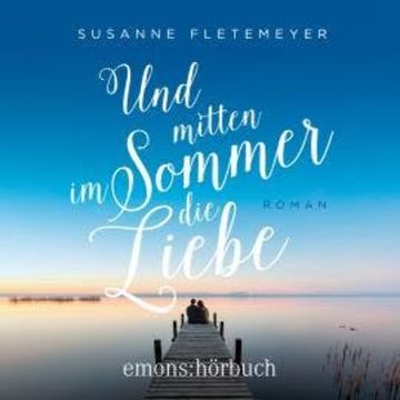Und mitten im Sommer die Liebe (Ungekürzt) audiobook, Susanne Fletemeyer