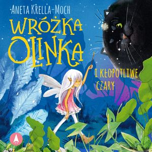 Wróżka Olinka i kłopotliwe czary, Aneta Krella-Moch