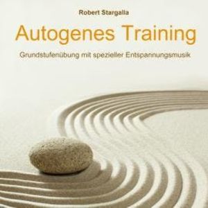 Autogenes Training: Grundstufe mit spezieller Entspannungsmusik (ungekürzt), Robert Stargalla