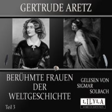 Berühmte Frauen der Weltgeschichte - Teil 3 audiobook, Gertrude Aretz