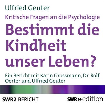 Bestimmt die Kindheit unser Leben? (Kritische Fragen an die Psychologie) audiobook, Ulfried Geuter
