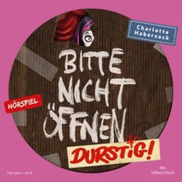 Bitte nicht öffnen - Hörspiele 3: Durstig! Das Hörspiel audiobook, Charlotte Habersack