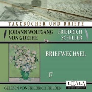 Briefwechsel 17 audiobook, Johann Wolfgang von Goethe + Friedrich Schiller