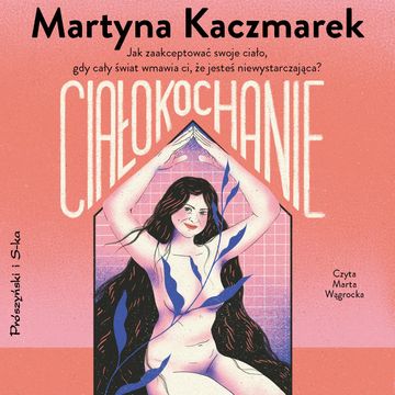 Ciałokochanie audiobook, Martyna Kaczmarek