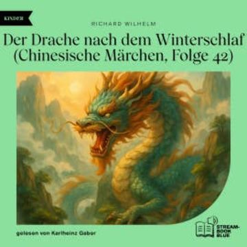 Der Drache nach dem Winterschlaf (Chinesische Märchen, Folge 42) audiobook, Richard Wilhelm