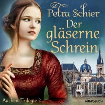 Der gläserne Schrein - Aachen-Trilogie 2 audiobook, Petra Schier