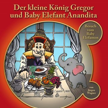 Der kleine König Gregor, Kapitel 4: Der kleine König Gregor und Baby Elefant Anandita audiobook, Jürgen Wagner