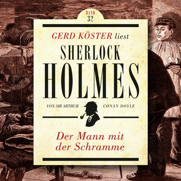Der Mann mit der Schramme - Gerd Köster liest Sherlock Holmes, Band 32 (Ungekürzt) audiobook, Sir Arthur Conan Doyle