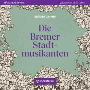 Die Bremer Stadtmusikanten - Märchenstunde, Folge 105 (Ungekürzt), Brüder Grimm