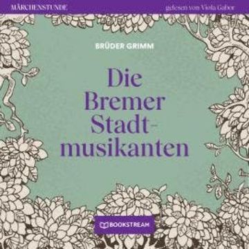 Die Bremer Stadtmusikanten - Märchenstunde, Folge 105 (Ungekürzt) audiobook, Brüder Grimm