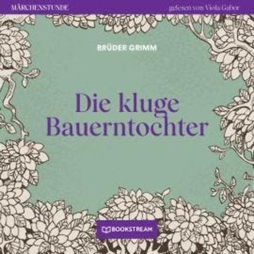 Die kluge Bauerntochter - Märchenstunde, Folge 130 (Ungekürzt) audiobook, Brüder Grimm