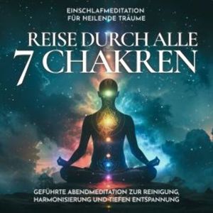 Einschlafmeditation für heilende Träume - Reise durch alle 7 Chakren, Raphael Kempermann
