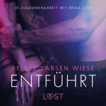 Entführt: Erika Lust-Erotik (Ungekürzt) audiobook, Reiner Larsen Wiese