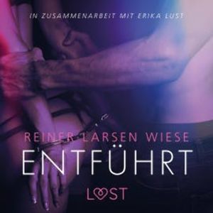 Entführt: Erika Lust-Erotik (Ungekürzt), Reiner Larsen Wiese