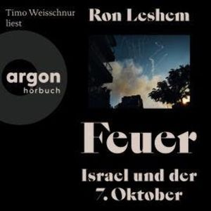 Feuer - Israel und der 7. Oktober (Ungekürzte Lesung), Ron Leshem