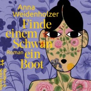 Finde einem Schwan ein Boot, Anna Weidenholzer