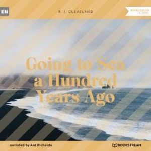 Going to Sea a Hundred Years Ago (Unabridged), R. J. Cleveland