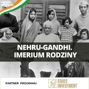 Imperium jednej rodziny: Nehru-Gandhi w historii Indii | Program Indyjski odc. 2, Mateusz Grzeszczuk