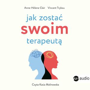 Jak zostać swoim terapeutą, Anne-Hélène Clair, Vincent Trybou