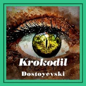 Krokodil, Fyodor Mihayloviç Dostoyevski