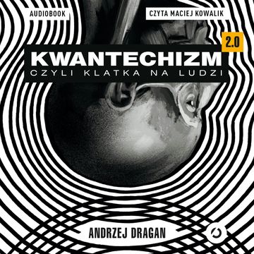 Kwantechizm 2.0, czyli klatka na ludzi, Andrzej Dragan
