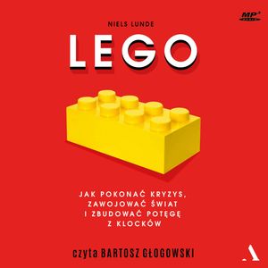 Lego. Jak pokonać kryzys, zawojować świat i zbudować potęgę z klocków, Niels Lunde