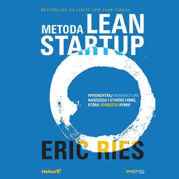 Metoda Lean Startup. Wykorzystaj innowacyjne narzędzia i stwórz firmę, która zdobędzie rynek audiobook, Eric Ries