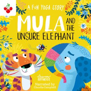 Mula and the Unsure Elephant: A Fun Yoga Story - Mula and Friends, Book 3 (Unabridged), Lauren Hoffmeier