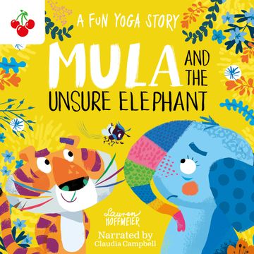 Mula and the Unsure Elephant: A Fun Yoga Story - Mula and Friends, Book 3 (Unabridged) audiobook, Lauren Hoffmeier