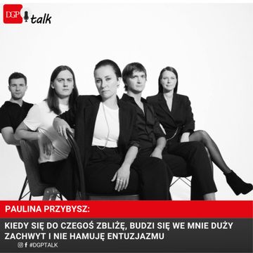 Paulina Przybysz: Kiedy się do czegoś zbliżę, budzi się we mnie duży zachwyt i nie hamuję entuzjazmu audiobook, Dziennik Gazeta Prawna