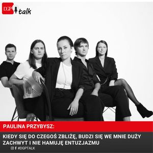 Paulina Przybysz: Kiedy się do czegoś zbliżę, budzi się we mnie duży zachwyt i nie hamuję entuzjazmu, Dziennik Gazeta Prawna