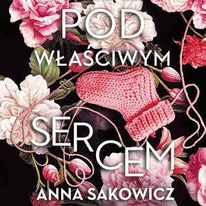 Pod właściwym sercem, Anna Sakowicz