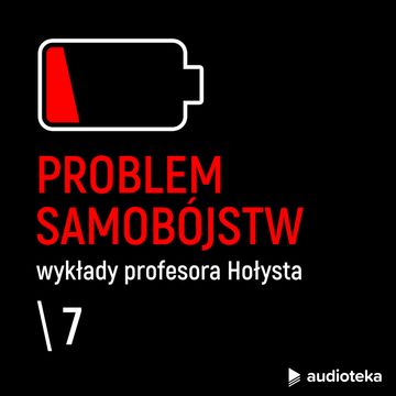 Wykłady profesora Hołysta: Problem samobójstw. Odcinek 7. Postępowanie zapobiegawczo-lecznicze wobec dzieci i młodzieży audiobook, Brunon Hołyst