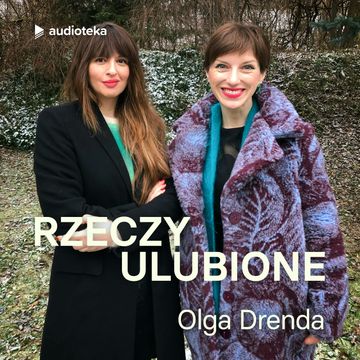Rzeczy ulubione. Odcinek 50. Olga Drenda audiobook, Anna Gacek