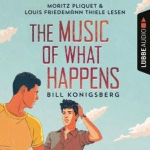 The Music of What Happens (Ungekürzt), Bill Konigsberg
